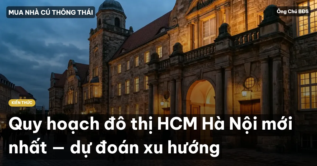 Quy hoạch đô thị HCM Hà Nội mới nhất — dự đoán xu hướng