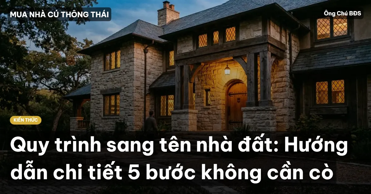 Quy trình sang tên nhà đất: Hướng dẫn chi tiết 5 bước không cần cò