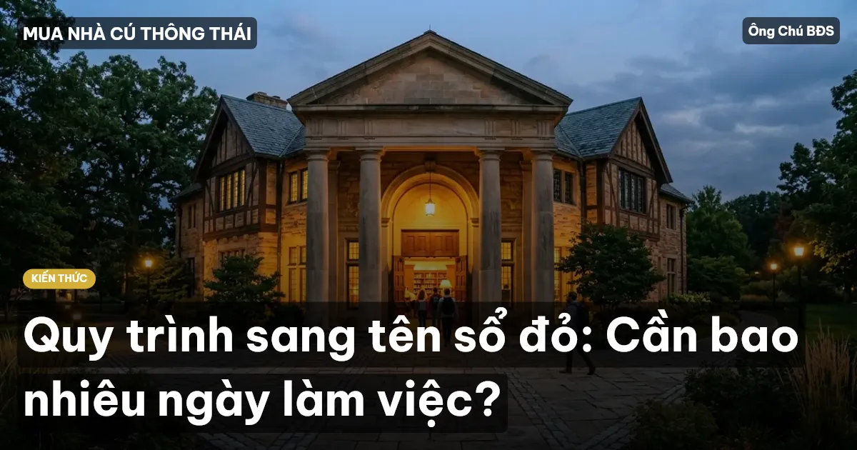 Quy trình sang tên sổ đỏ: Cần bao nhiêu ngày làm việc?