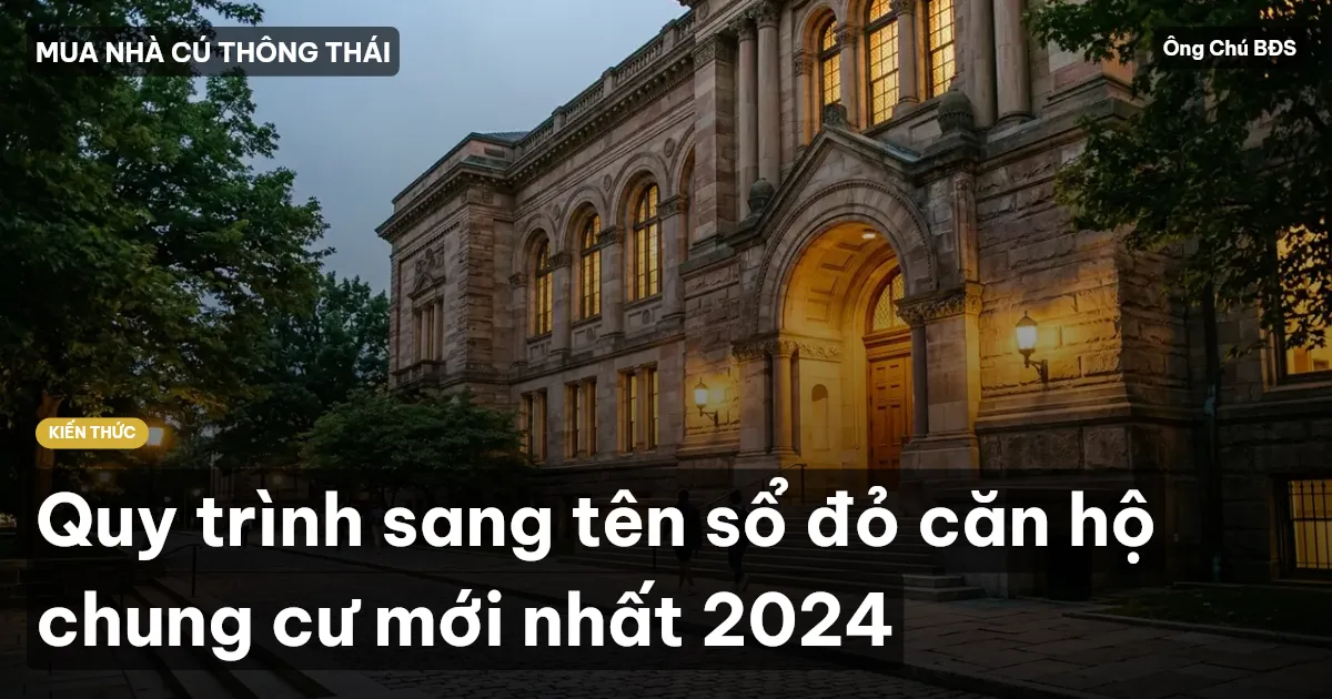 Quy trình sang tên sổ đỏ căn hộ chung cư mới nhất 2024