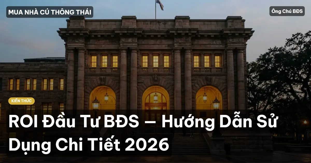 ROI Đầu Tư BĐS — Hướng Dẫn Sử Dụng Chi Tiết 2026