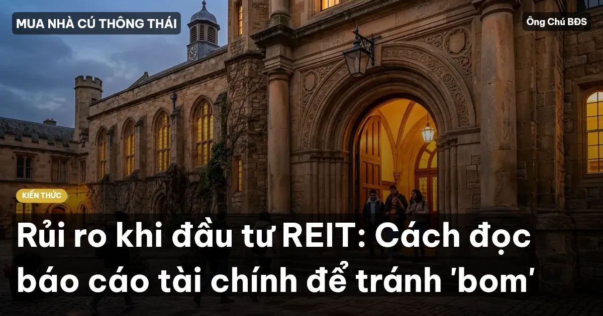 Rủi ro khi đầu tư REIT: Cách đọc báo cáo tài chính để tránh 'bom'