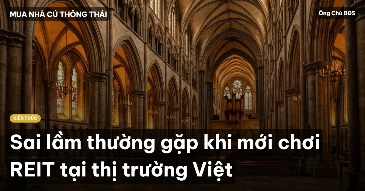 Sai lầm thường gặp khi mới chơi REIT tại thị trường Việt