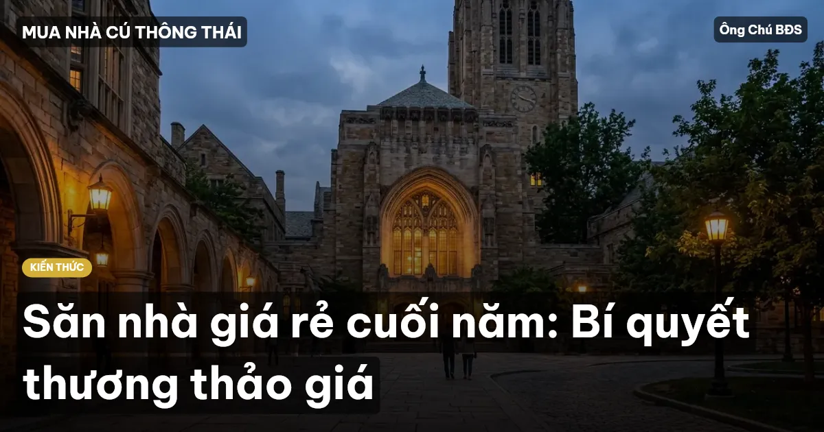 Săn nhà giá rẻ cuối năm: Bí quyết thương thảo giá