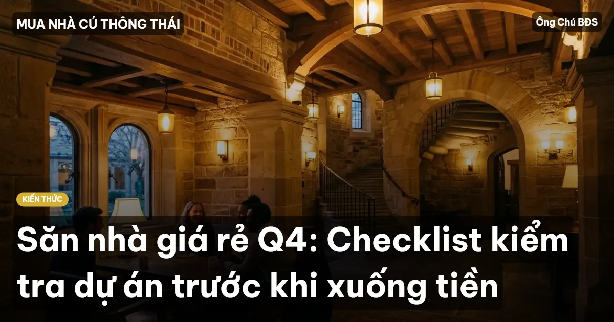 Săn nhà giá rẻ Q4: Checklist kiểm tra dự án trước khi xuống tiền