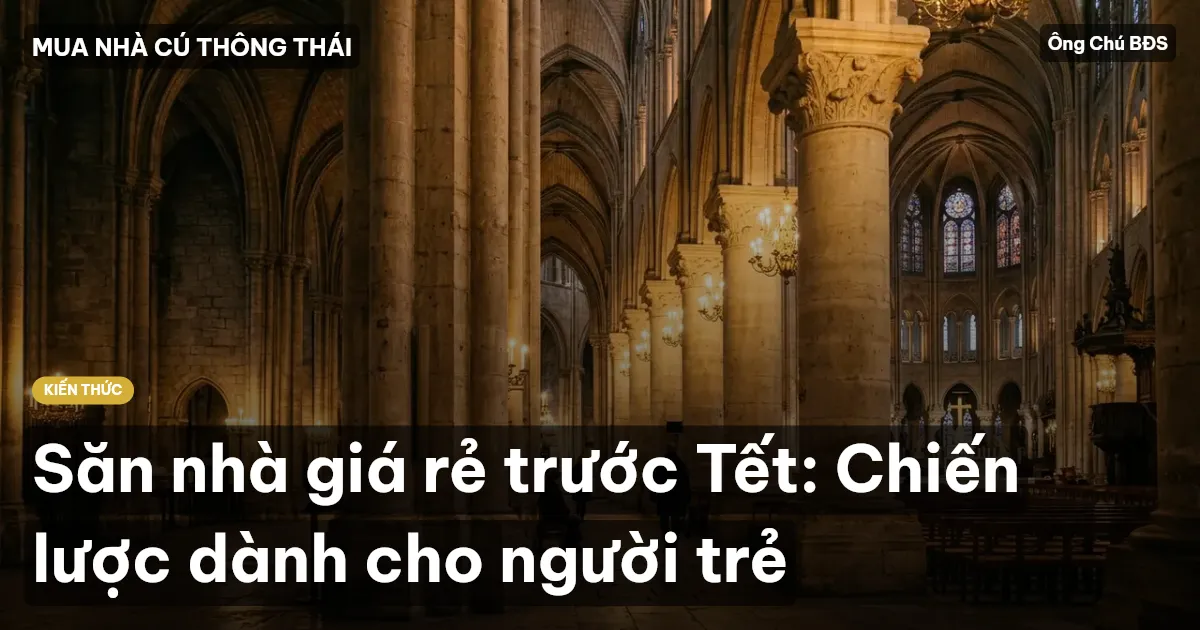 Săn nhà giá rẻ trước Tết: Chiến lược dành cho người trẻ