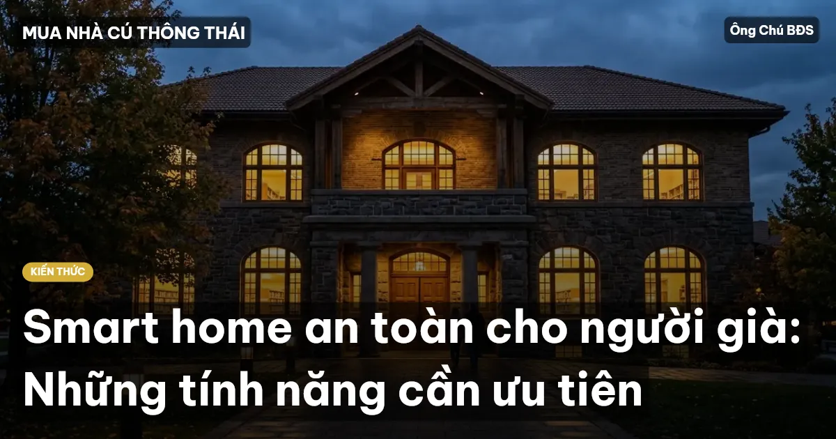 Smart home an toàn cho người già: Những tính năng cần ưu tiên