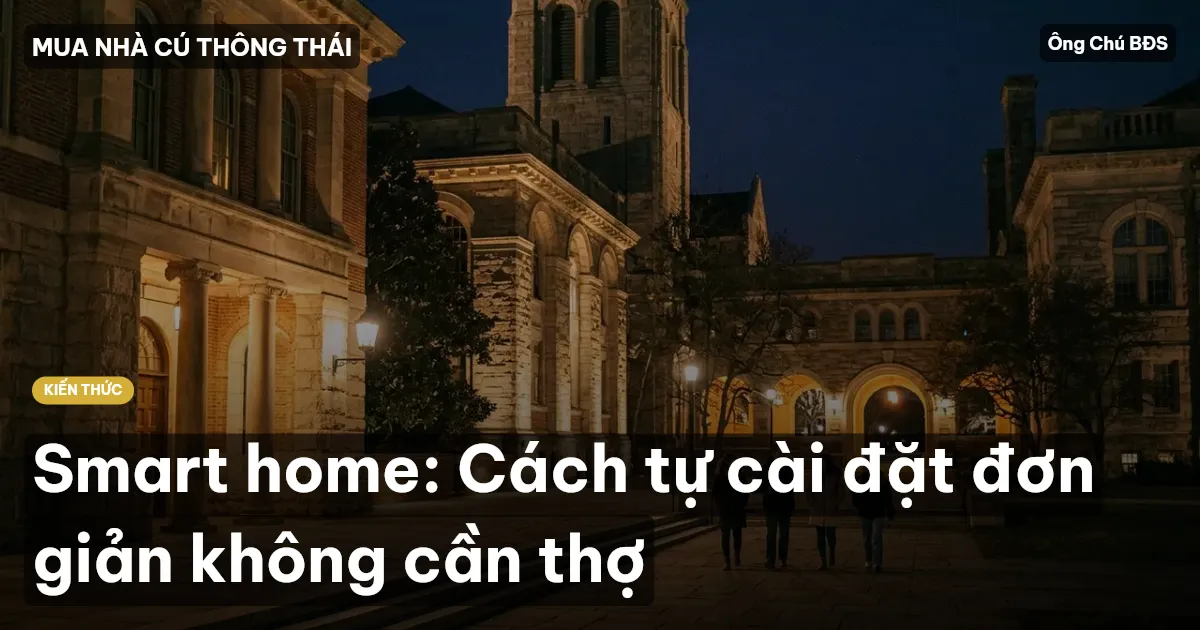 Smart home: Cách tự cài đặt đơn giản không cần thợ