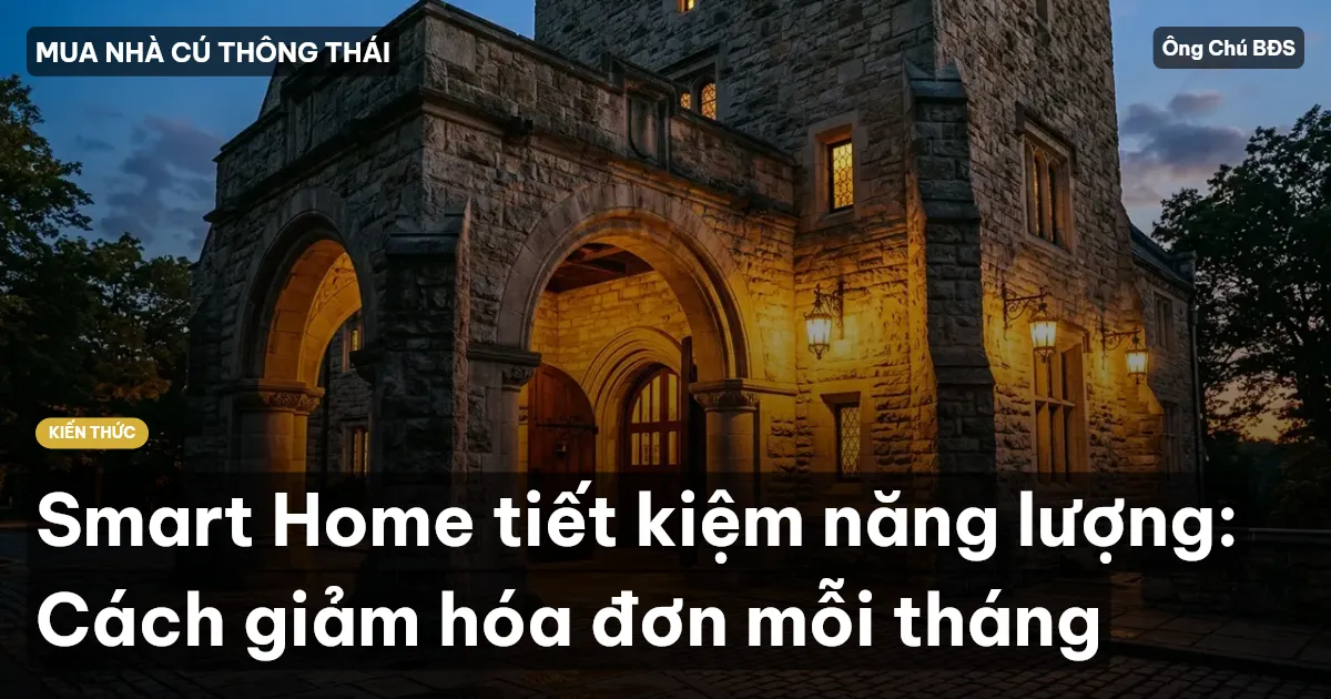 Smart Home tiết kiệm năng lượng: Cách giảm hóa đơn mỗi tháng