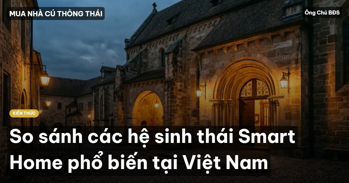 So sánh các hệ sinh thái Smart Home phổ biến tại Việt Nam