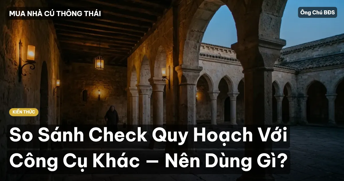 So Sánh Check Quy Hoạch Với Công Cụ Khác — Nên Dùng Gì?