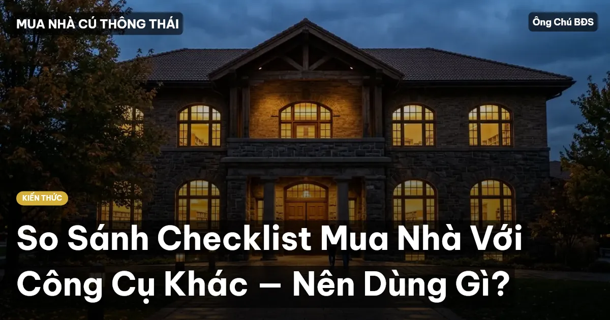 So Sánh Checklist Mua Nhà Với Công Cụ Khác — Nên Dùng Gì?
