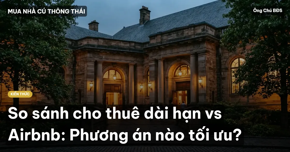 So sánh cho thuê dài hạn vs Airbnb: Phương án nào tối ưu?