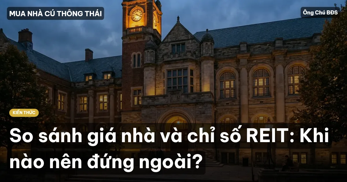 So sánh giá nhà và chỉ số REIT: Khi nào nên đứng ngoài?