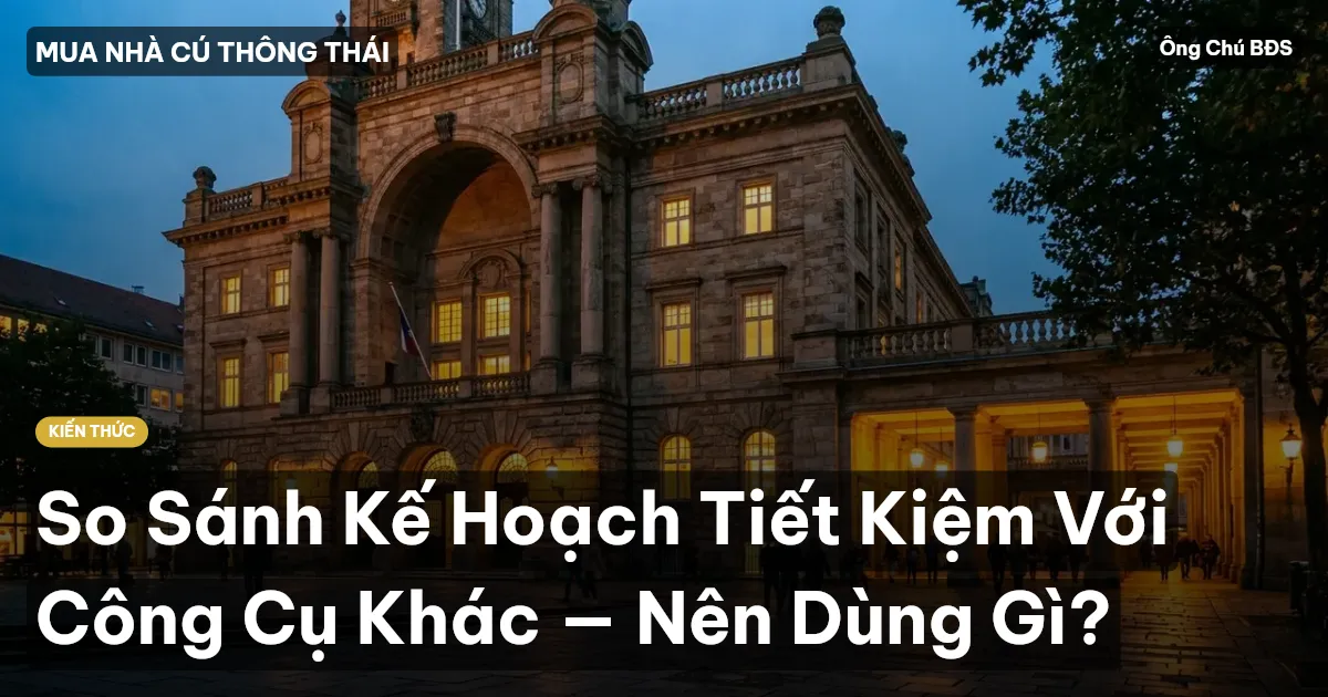 So Sánh Kế Hoạch Tiết Kiệm Với Công Cụ Khác — Nên Dùng Gì?
