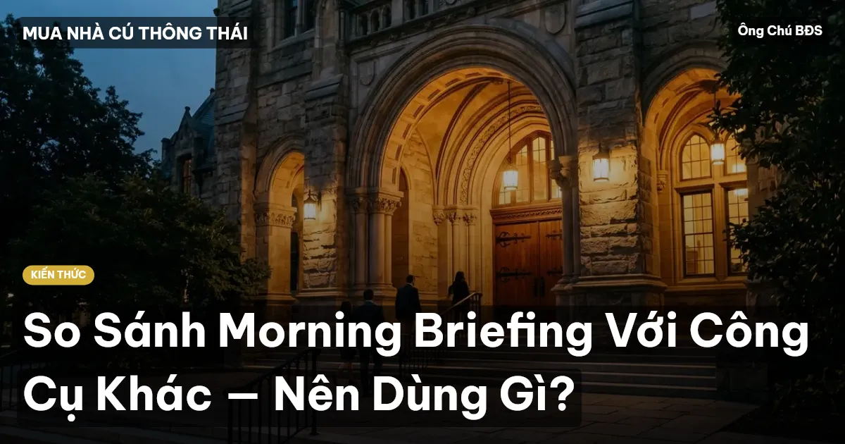 So Sánh Morning Briefing Với Công Cụ Khác — Nên Dùng Gì?