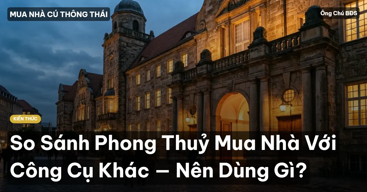 So Sánh Phong Thuỷ Mua Nhà Với Công Cụ Khác — Nên Dùng Gì?