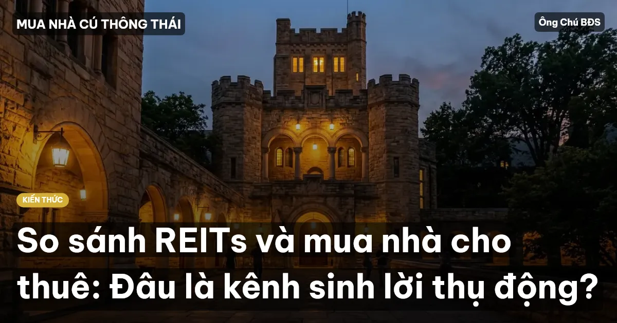 So sánh REITs và mua nhà cho thuê: Đâu là kênh sinh lời thụ động?