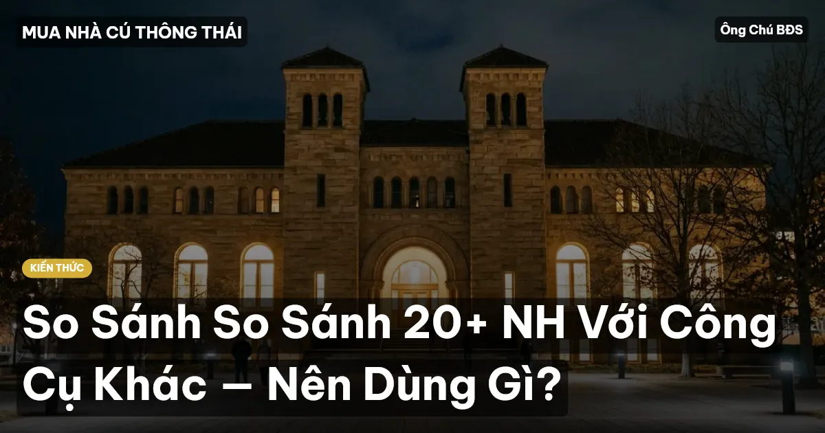 So Sánh So Sánh 20+ NH Với Công Cụ Khác — Nên Dùng Gì?