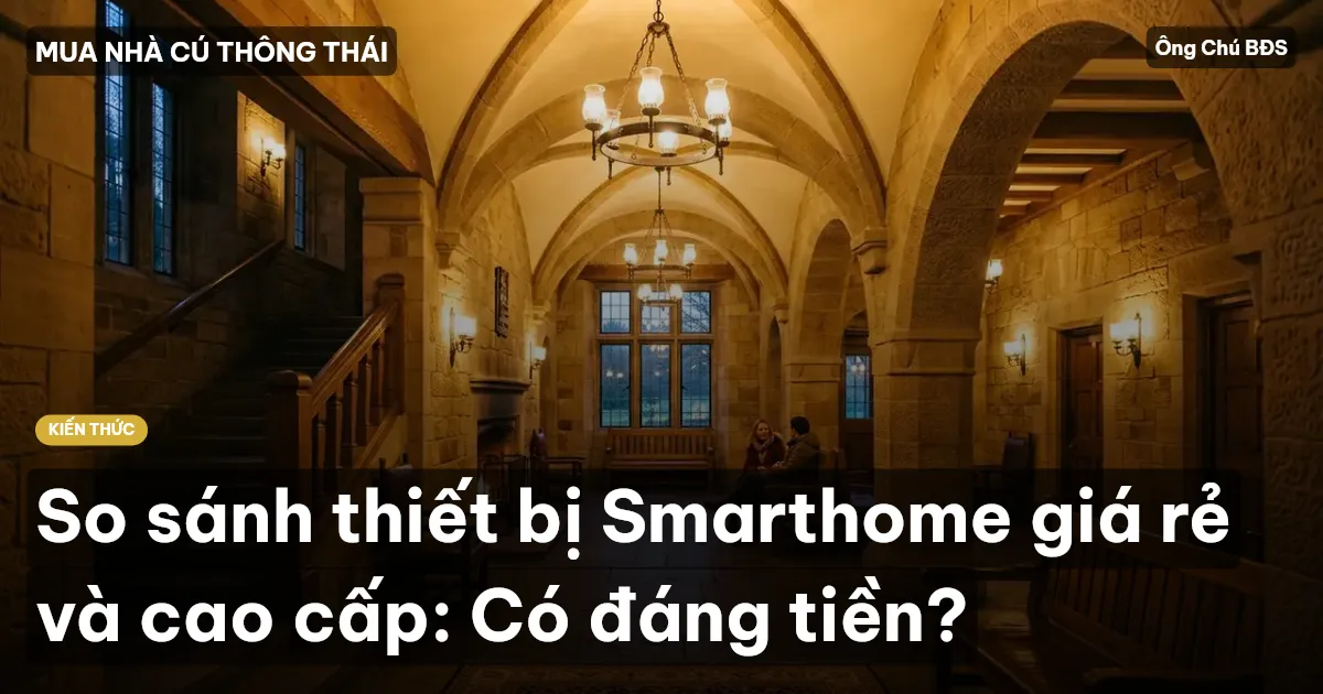 So sánh thiết bị Smarthome giá rẻ và cao cấp: Có đáng tiền?