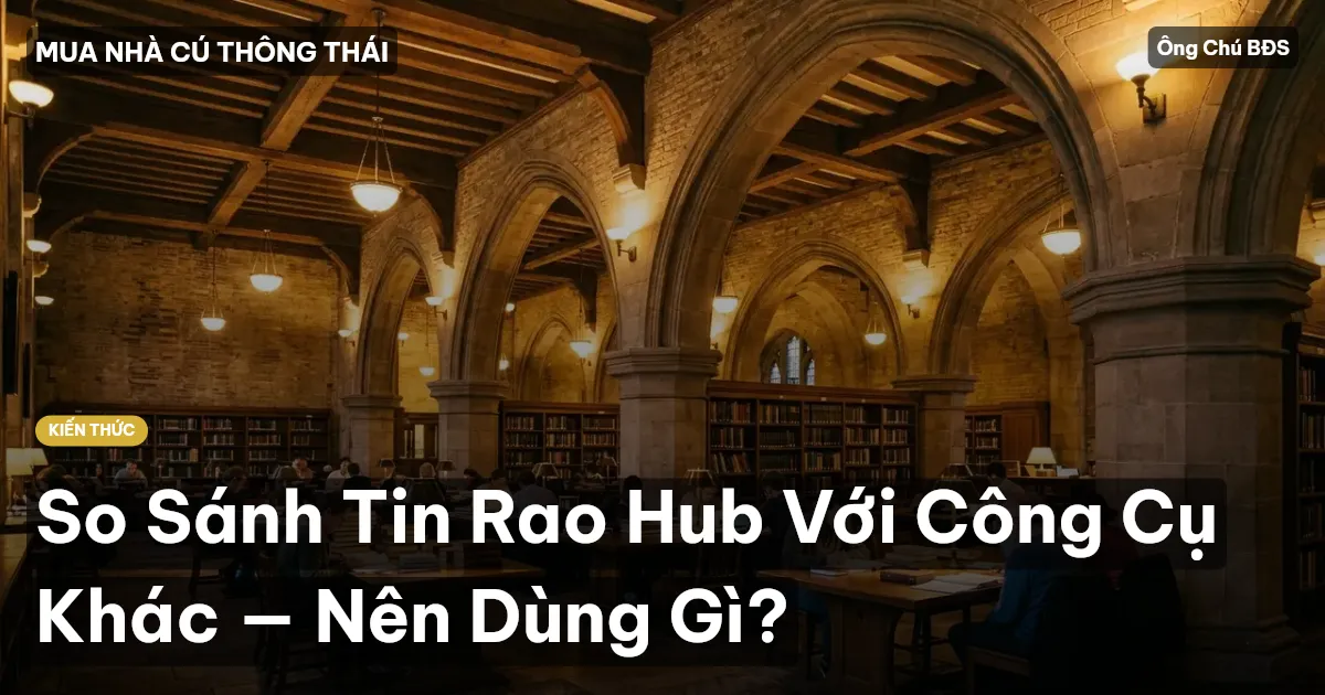 So Sánh Tin Rao Hub Với Công Cụ Khác — Nên Dùng Gì?