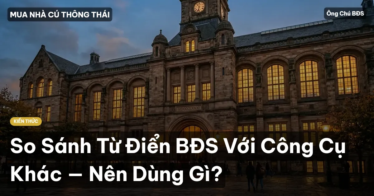 So Sánh Từ Điển BĐS Với Công Cụ Khác — Nên Dùng Gì?