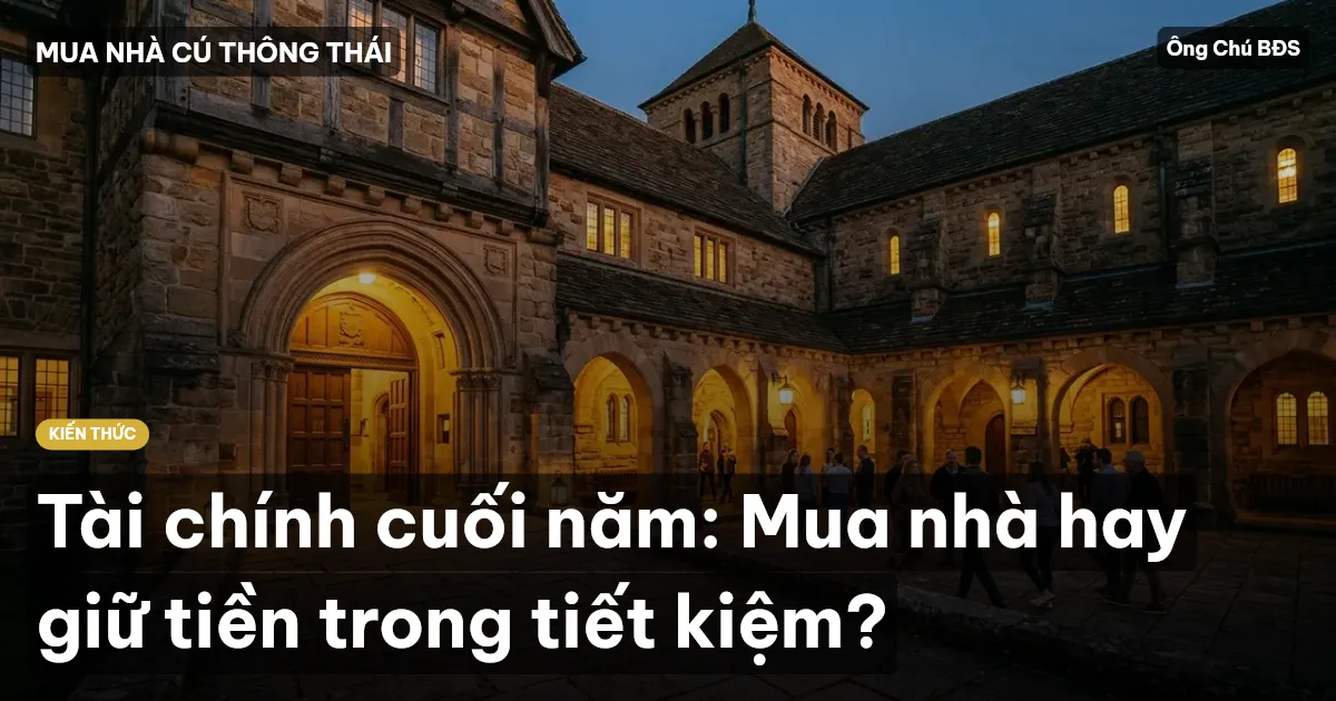 Tài chính cuối năm: Mua nhà hay giữ tiền trong tiết kiệm?