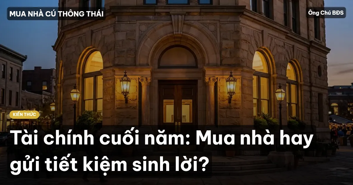 Tài chính cuối năm: Mua nhà hay gửi tiết kiệm sinh lời?