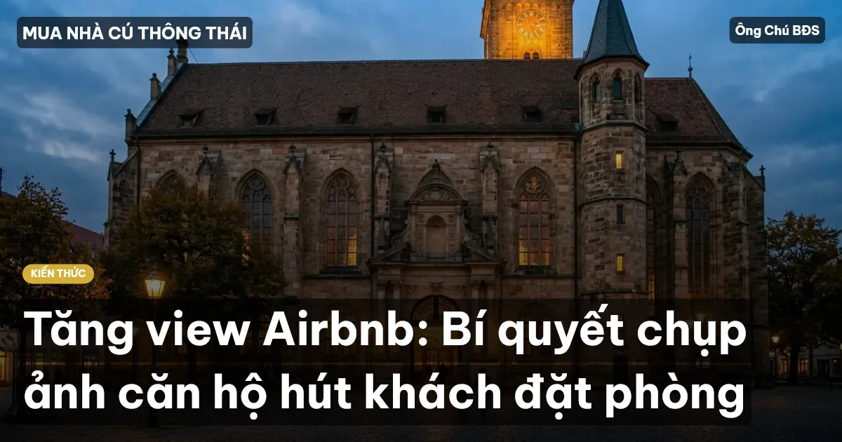 Tăng view Airbnb: Bí quyết chụp ảnh căn hộ hút khách đặt phòng