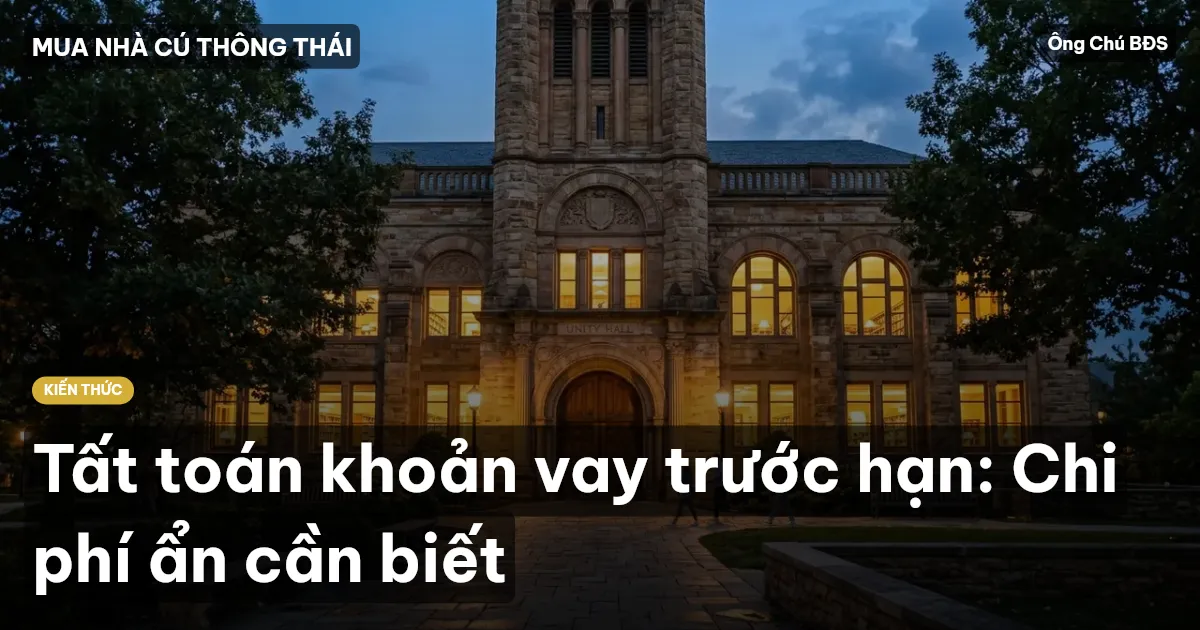 Tất toán khoản vay trước hạn: Chi phí ẩn cần biết