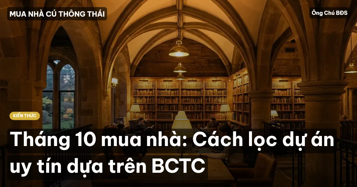 Tháng 10 mua nhà: Cách lọc dự án uy tín dựa trên BCTC