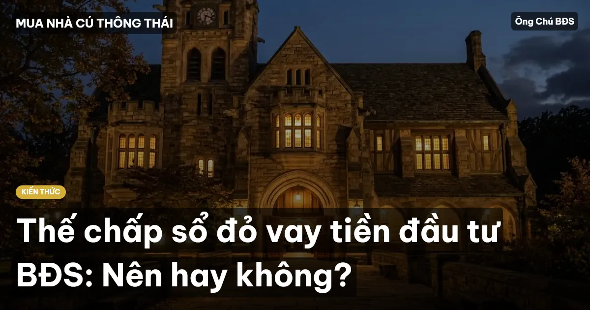 Thế chấp sổ đỏ vay tiền đầu tư BĐS: Nên hay không?