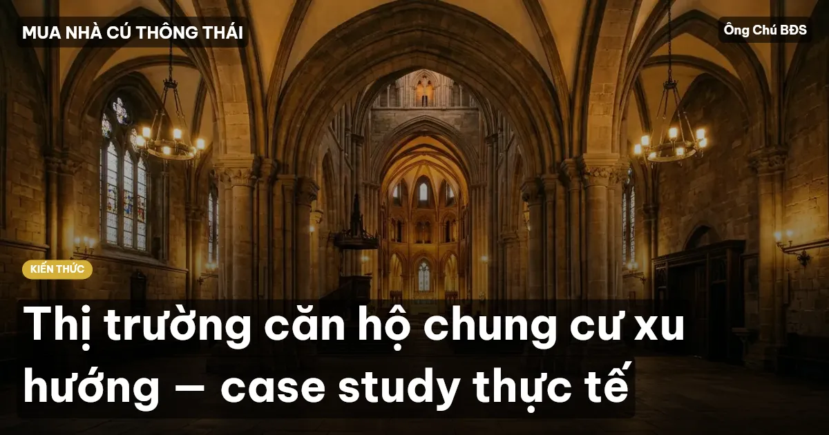 Thị trường căn hộ chung cư xu hướng — case study thực tế