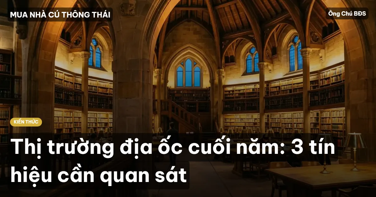 Thị trường địa ốc cuối năm: 3 tín hiệu cần quan sát