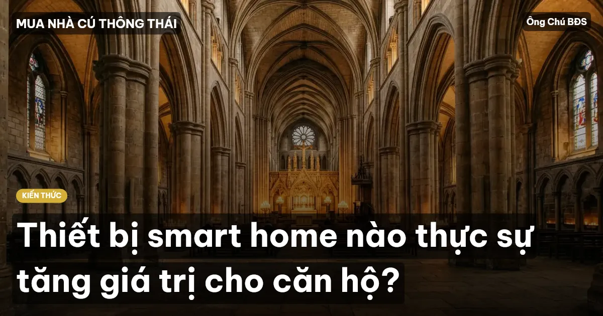 Thiết bị smart home nào thực sự tăng giá trị cho căn hộ?