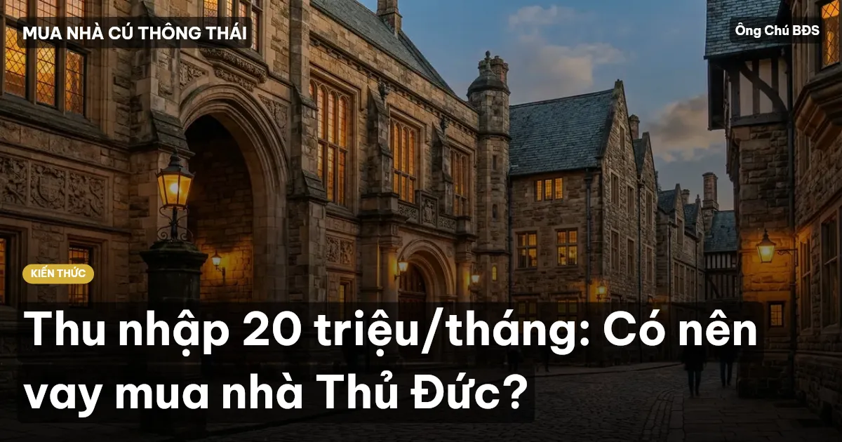 Thu nhập 20 triệu/tháng: Có nên vay mua nhà Thủ Đức?