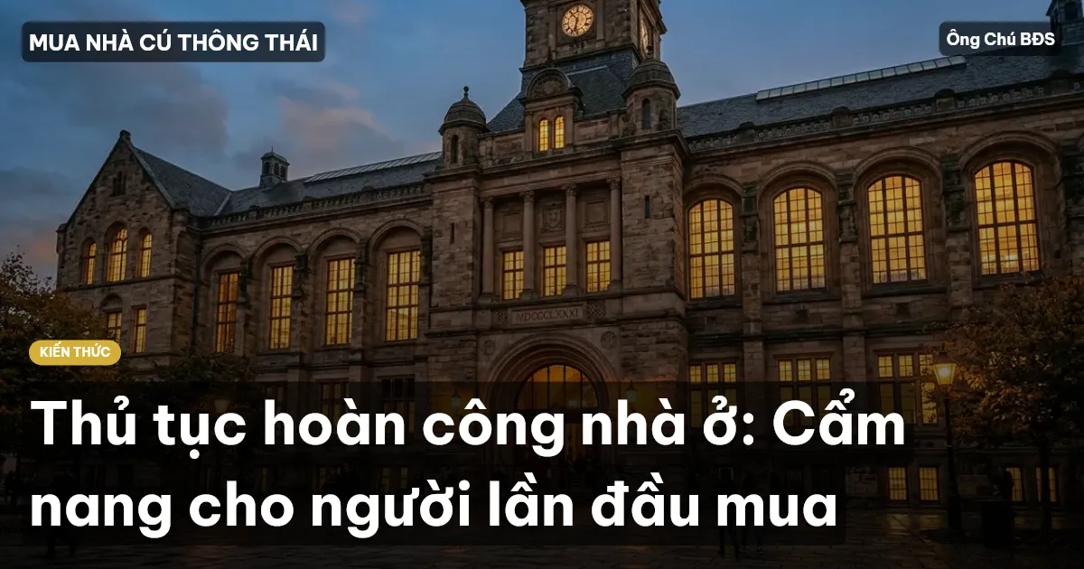 Thủ tục hoàn công nhà ở: Cẩm nang cho người lần đầu mua