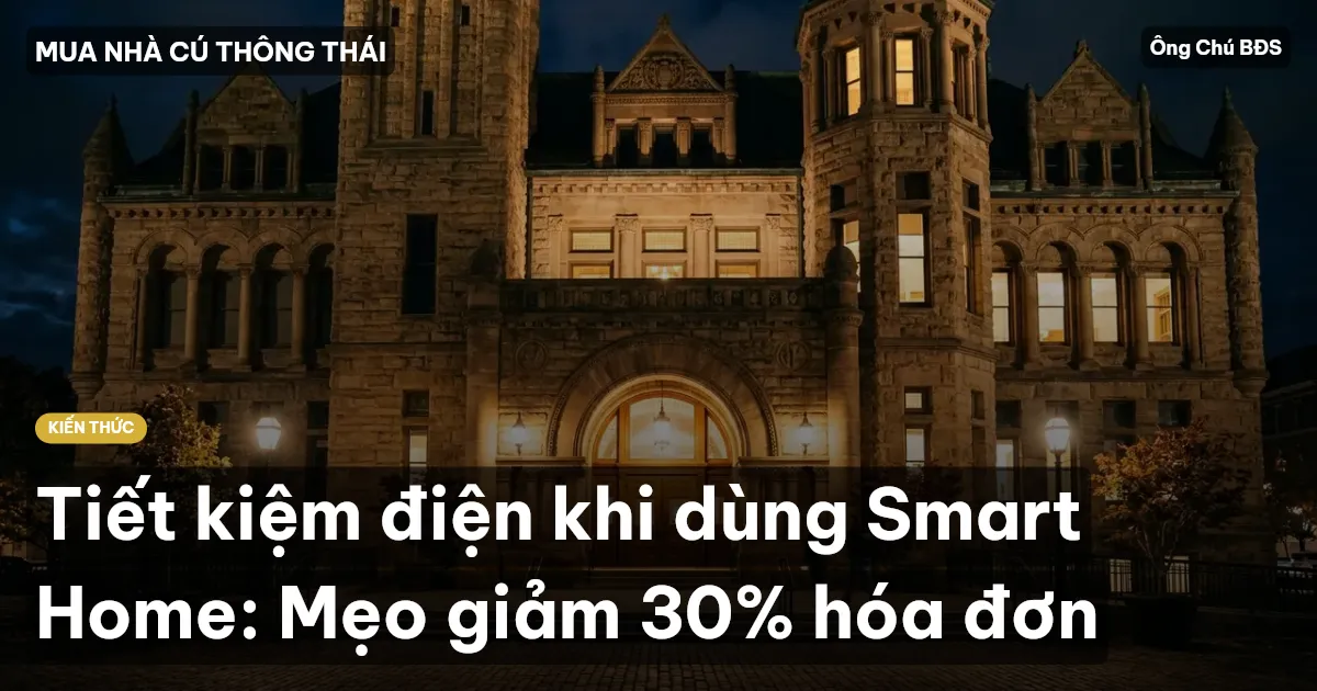 Tiết kiệm điện khi dùng Smart Home: Mẹo giảm 30% hóa đơn