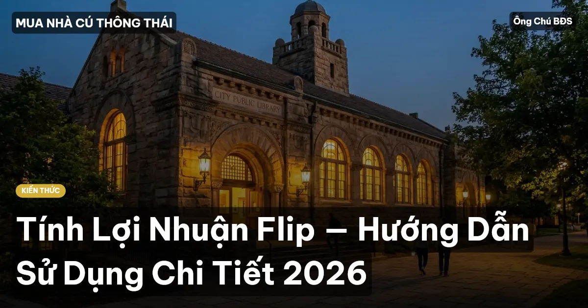 Tính Lợi Nhuận Flip — Hướng Dẫn Sử Dụng Chi Tiết 2026