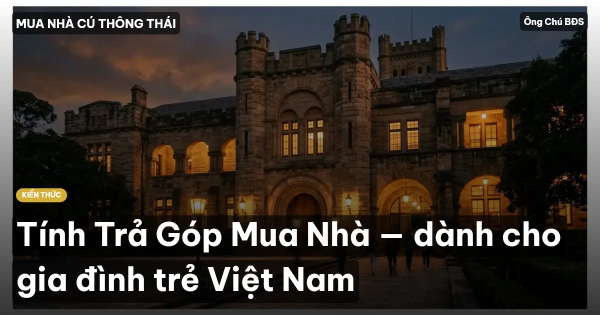 Tính Trả Góp Mua Nhà — dành cho gia đình trẻ Việt Nam