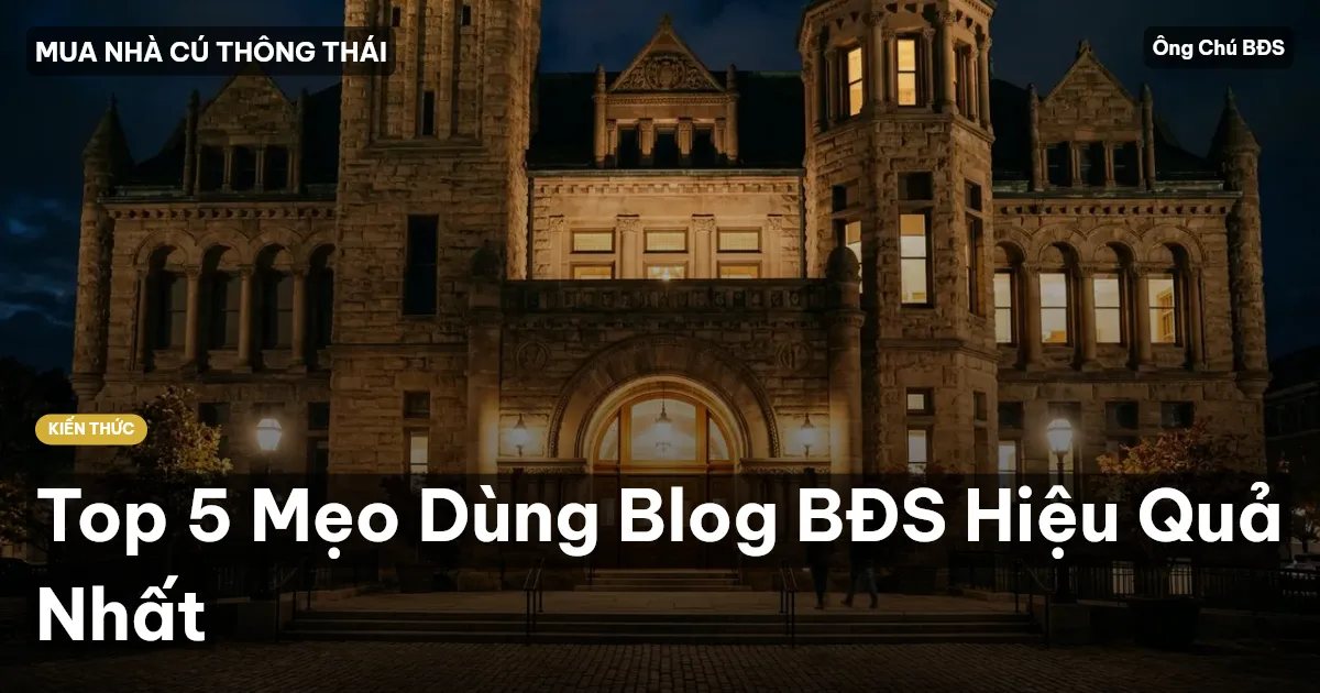 Top 5 Mẹo Dùng Blog BĐS Hiệu Quả Nhất