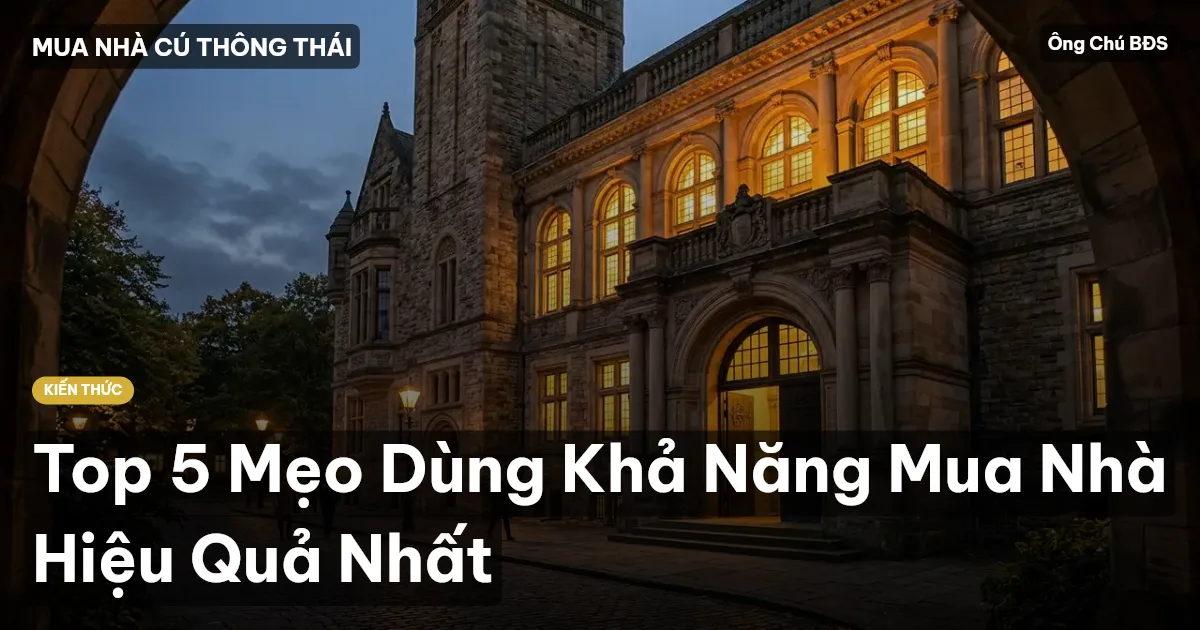 Top 5 Mẹo Dùng Khả Năng Mua Nhà Hiệu Quả Nhất