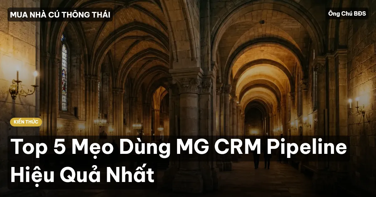 Top 5 Mẹo Dùng MG CRM Pipeline Hiệu Quả Nhất