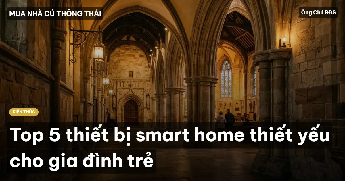 Top 5 thiết bị smart home thiết yếu cho gia đình trẻ