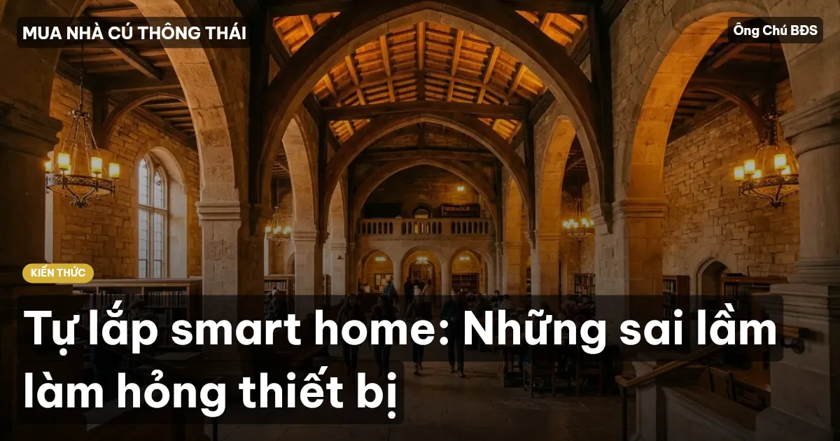 Tự lắp smart home: Những sai lầm làm hỏng thiết bị