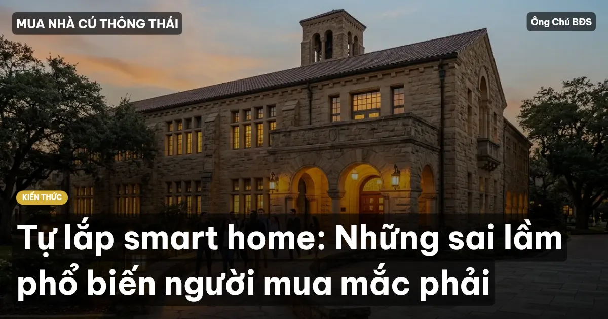Tự lắp smart home: Những sai lầm phổ biến người mua mắc phải