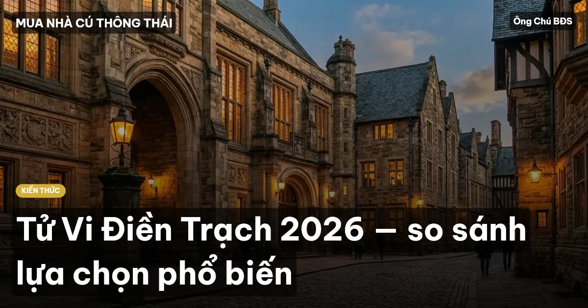 Tử Vi Điền Trạch 2026 — so sánh lựa chọn phổ biến
