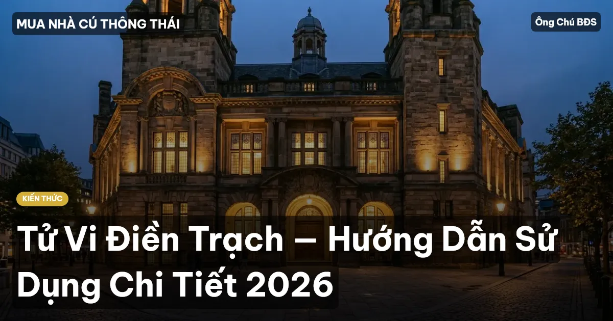 Tử Vi Điền Trạch — Hướng Dẫn Sử Dụng Chi Tiết 2026