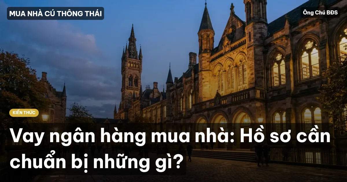 Vay ngân hàng mua nhà: Hồ sơ cần chuẩn bị những gì?