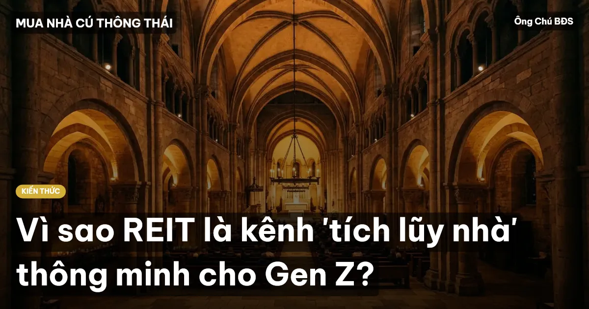 Vì sao REIT là kênh 'tích lũy nhà' thông minh cho Gen Z?